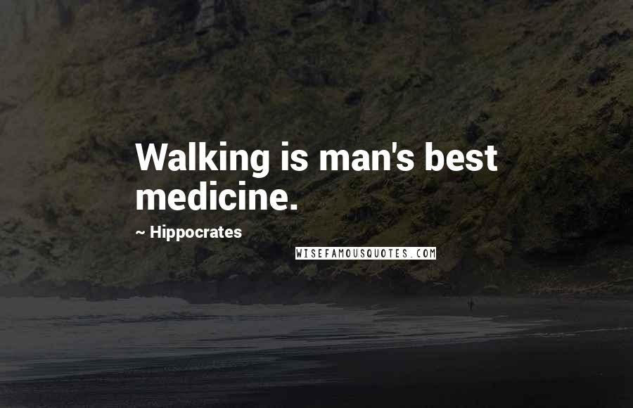 Hippocrates Quotes: Walking is man's best medicine.