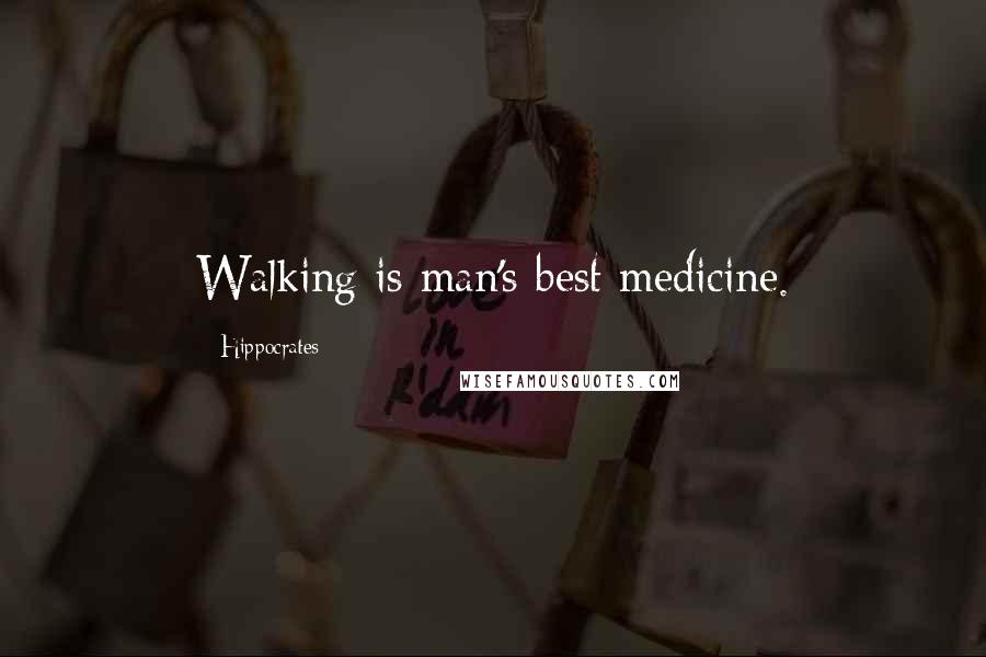 Hippocrates Quotes: Walking is man's best medicine.