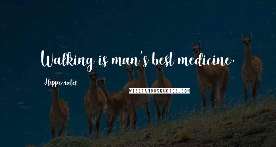 Hippocrates Quotes: Walking is man's best medicine.