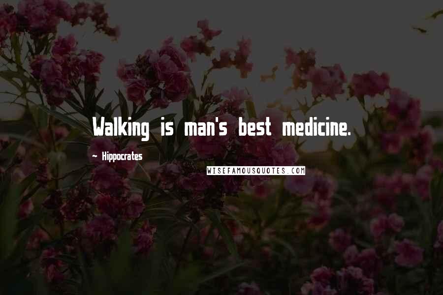 Hippocrates Quotes: Walking is man's best medicine.