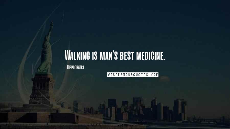 Hippocrates Quotes: Walking is man's best medicine.