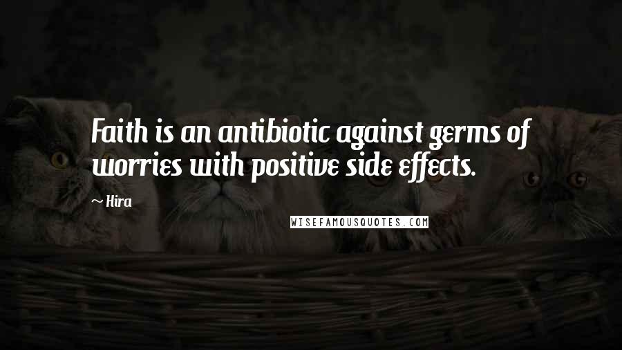 Hira Quotes: Faith is an antibiotic against germs of worries with positive side effects.