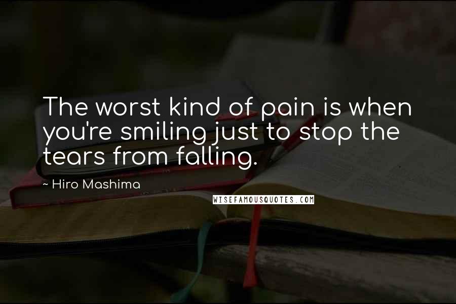 Hiro Mashima Quotes: The worst kind of pain is when you're smiling just to stop the tears from falling.