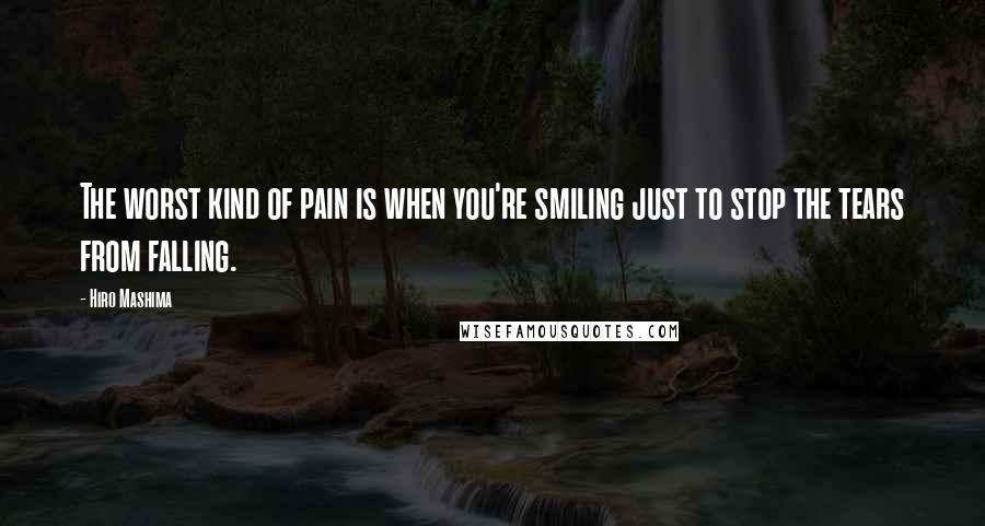 Hiro Mashima Quotes: The worst kind of pain is when you're smiling just to stop the tears from falling.