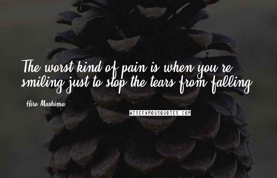 Hiro Mashima Quotes: The worst kind of pain is when you're smiling just to stop the tears from falling.