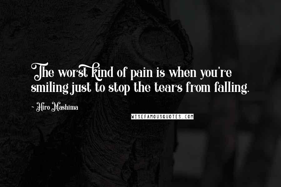 Hiro Mashima Quotes: The worst kind of pain is when you're smiling just to stop the tears from falling.