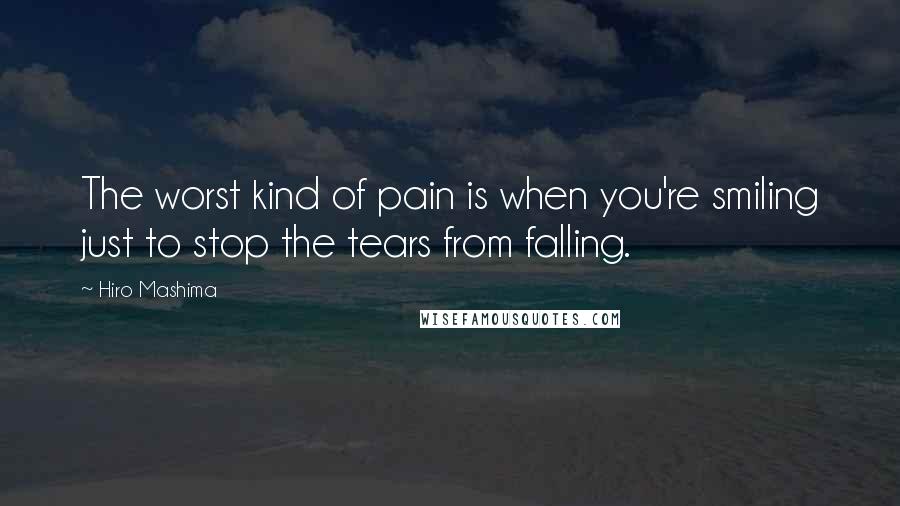 Hiro Mashima Quotes: The worst kind of pain is when you're smiling just to stop the tears from falling.