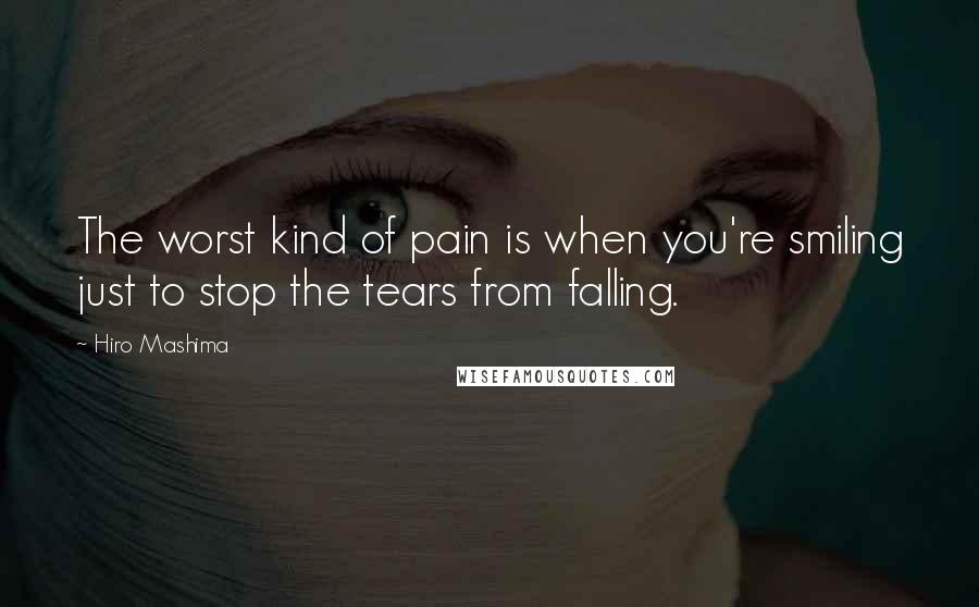 Hiro Mashima Quotes: The worst kind of pain is when you're smiling just to stop the tears from falling.