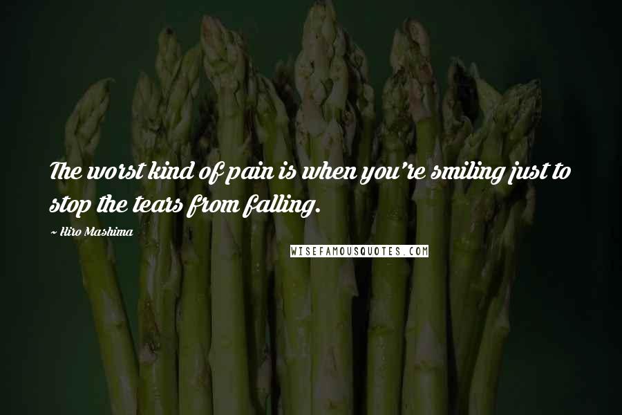 Hiro Mashima Quotes: The worst kind of pain is when you're smiling just to stop the tears from falling.