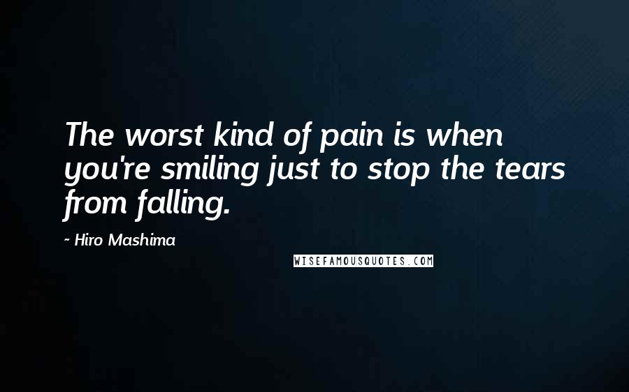 Hiro Mashima Quotes: The worst kind of pain is when you're smiling just to stop the tears from falling.