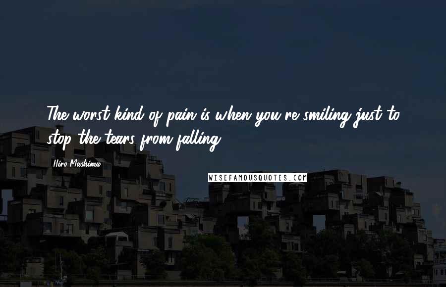 Hiro Mashima Quotes: The worst kind of pain is when you're smiling just to stop the tears from falling.
