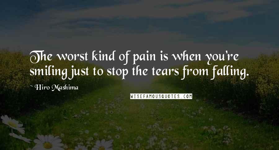 Hiro Mashima Quotes: The worst kind of pain is when you're smiling just to stop the tears from falling.