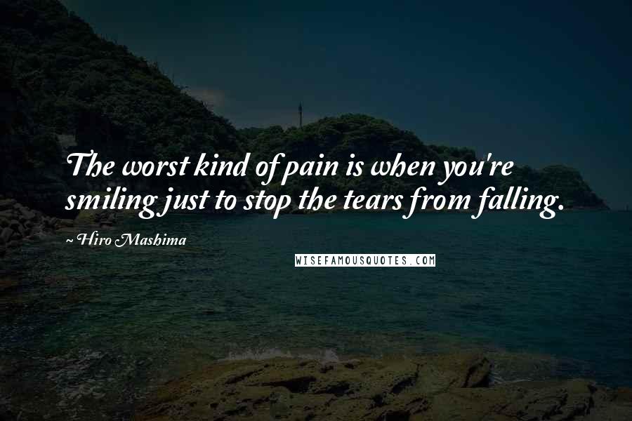 Hiro Mashima Quotes: The worst kind of pain is when you're smiling just to stop the tears from falling.