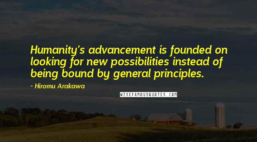 Hiromu Arakawa Quotes: Humanity's advancement is founded on looking for new possibilities instead of being bound by general principles.