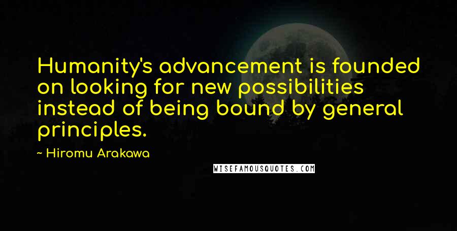 Hiromu Arakawa Quotes: Humanity's advancement is founded on looking for new possibilities instead of being bound by general principles.