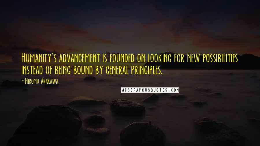 Hiromu Arakawa Quotes: Humanity's advancement is founded on looking for new possibilities instead of being bound by general principles.