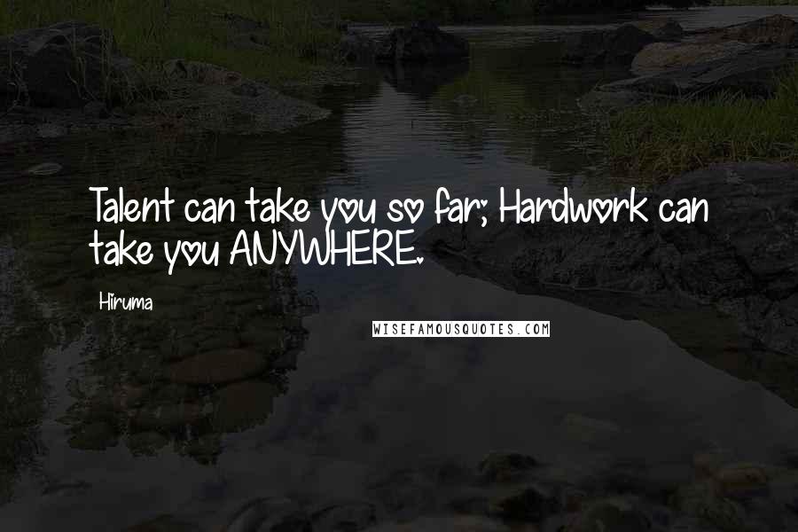 Hiruma Quotes: Talent can take you so far; Hardwork can take you ANYWHERE.