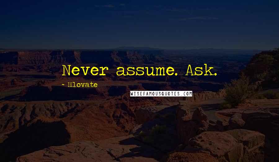 Hlovate Quotes: Never assume. Ask.