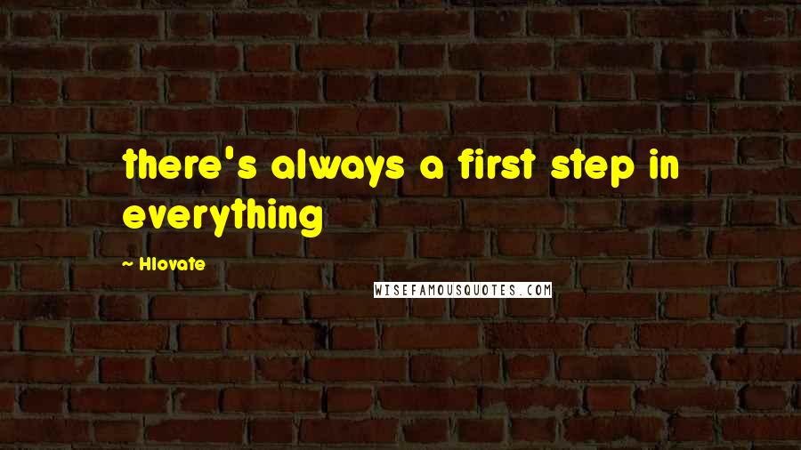 Hlovate Quotes: there's always a first step in everything