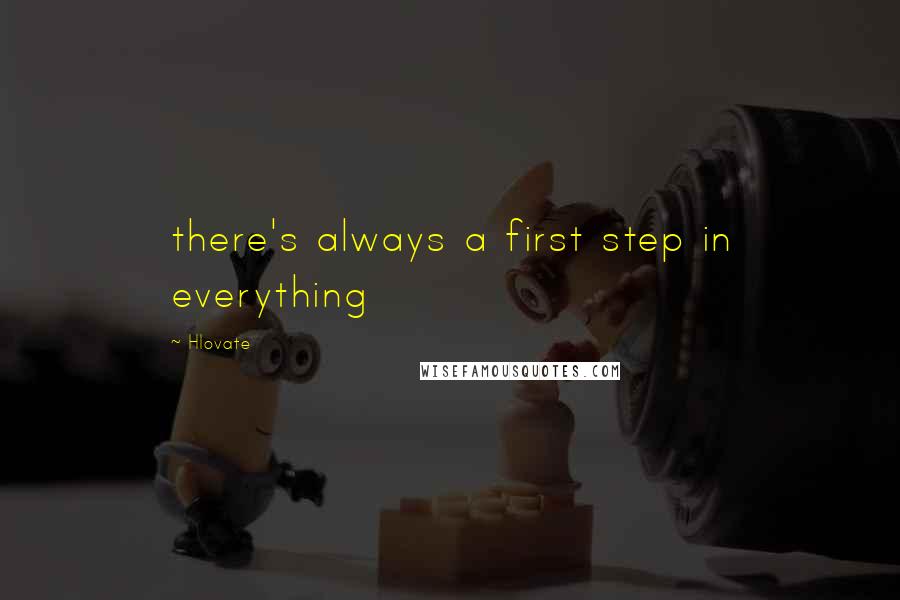 Hlovate Quotes: there's always a first step in everything