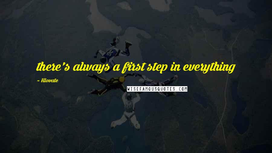 Hlovate Quotes: there's always a first step in everything