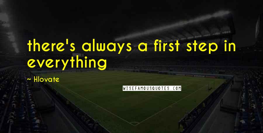 Hlovate Quotes: there's always a first step in everything