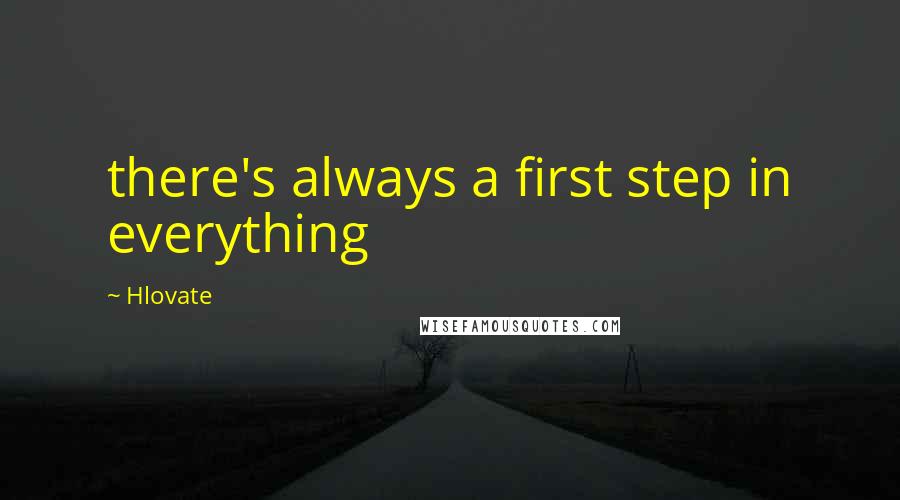 Hlovate Quotes: there's always a first step in everything