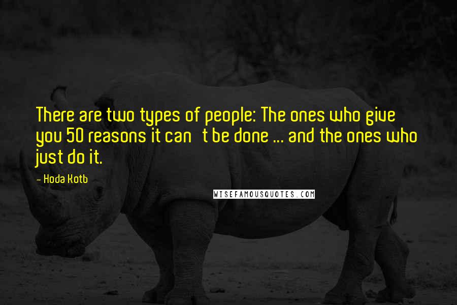 Hoda Kotb Quotes: There are two types of people: The ones who give you 50 reasons it can't be done ... and the ones who just do it.