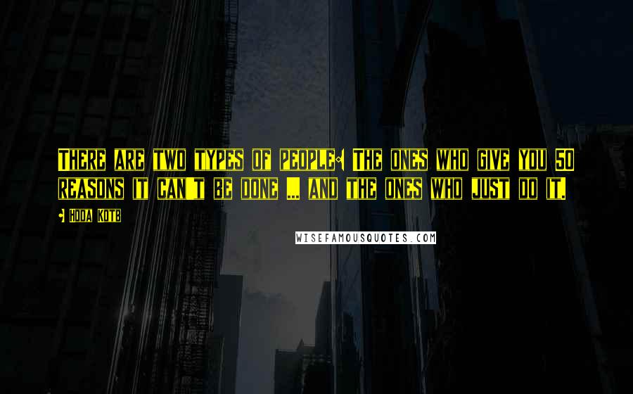 Hoda Kotb Quotes: There are two types of people: The ones who give you 50 reasons it can't be done ... and the ones who just do it.