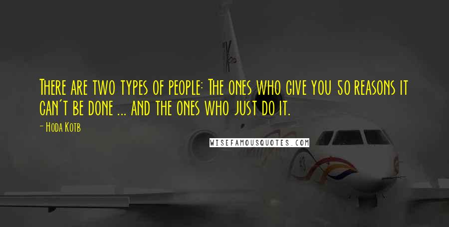 Hoda Kotb Quotes: There are two types of people: The ones who give you 50 reasons it can't be done ... and the ones who just do it.