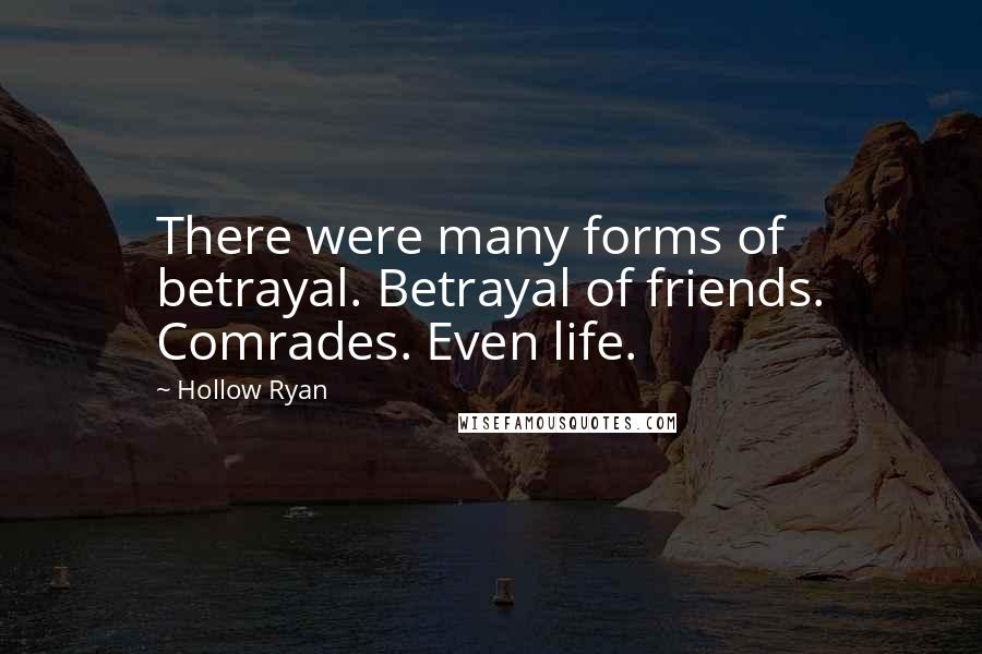 Hollow Ryan Quotes: There were many forms of betrayal. Betrayal of friends. Comrades. Even life.