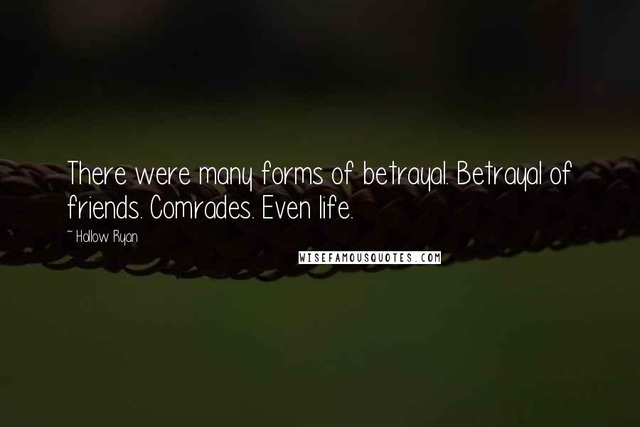 Hollow Ryan Quotes: There were many forms of betrayal. Betrayal of friends. Comrades. Even life.