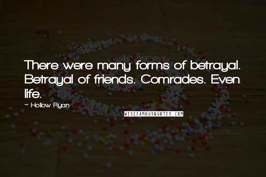 Hollow Ryan Quotes: There were many forms of betrayal. Betrayal of friends. Comrades. Even life.