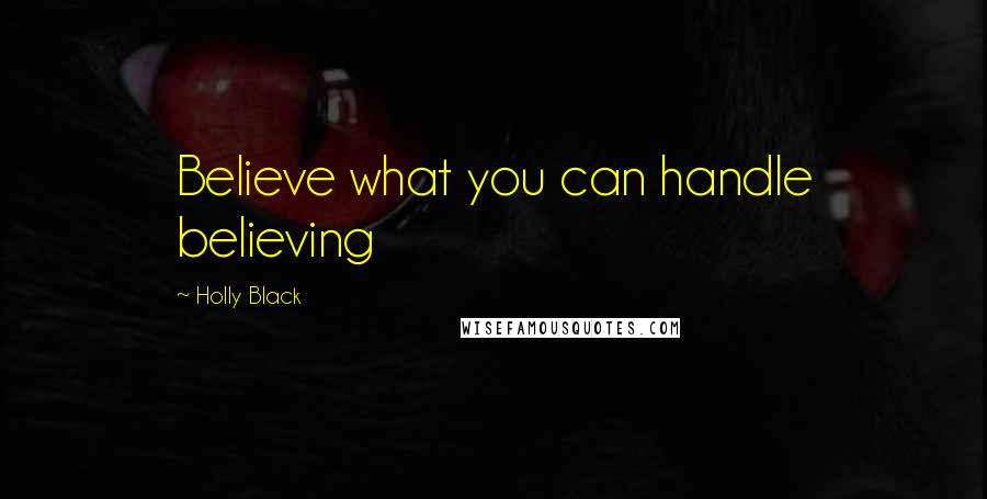 Holly Black Quotes: Believe what you can handle believing