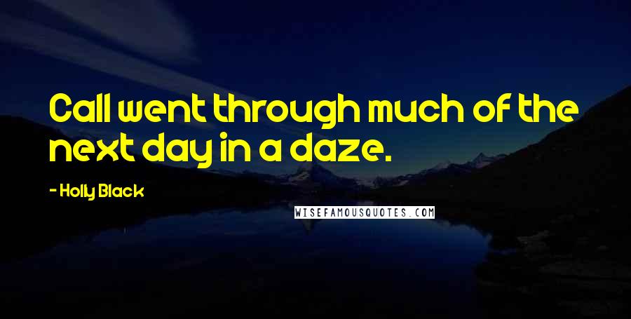 Holly Black Quotes: Call went through much of the next day in a daze.