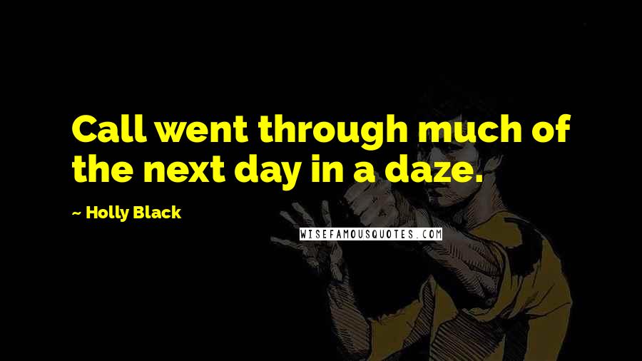 Holly Black Quotes: Call went through much of the next day in a daze.