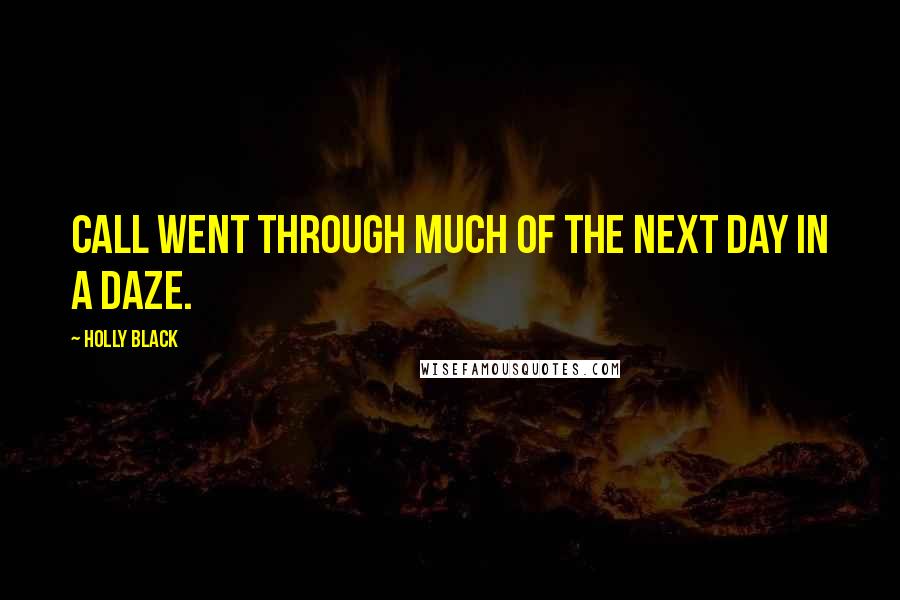 Holly Black Quotes: Call went through much of the next day in a daze.