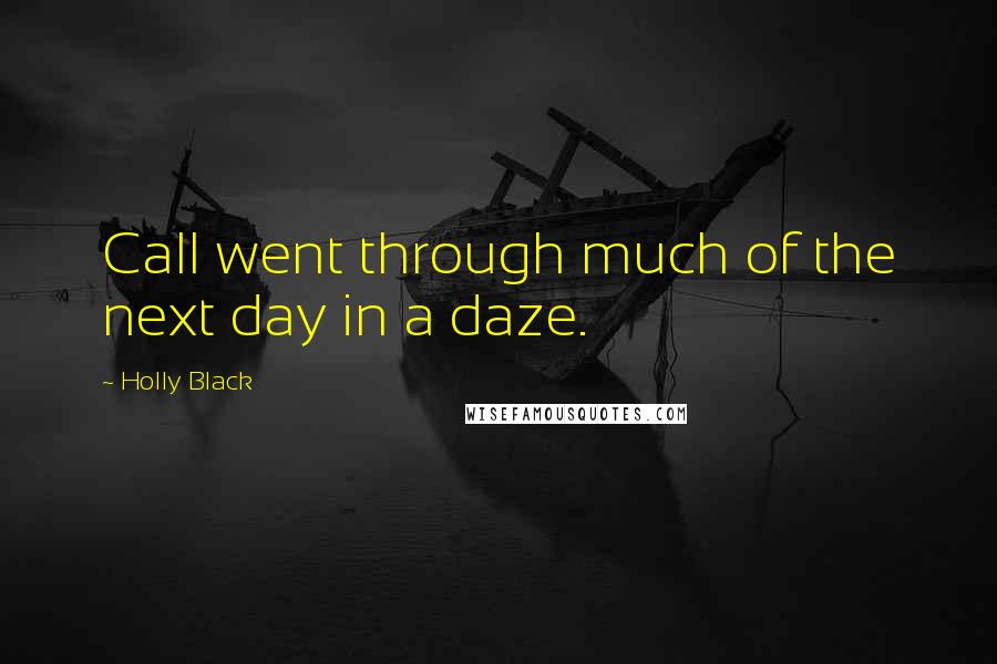 Holly Black Quotes: Call went through much of the next day in a daze.