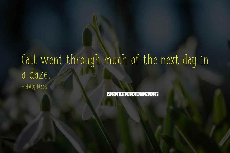 Holly Black Quotes: Call went through much of the next day in a daze.