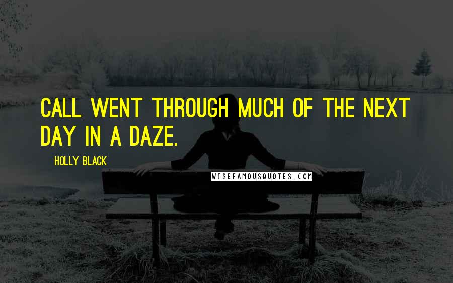 Holly Black Quotes: Call went through much of the next day in a daze.