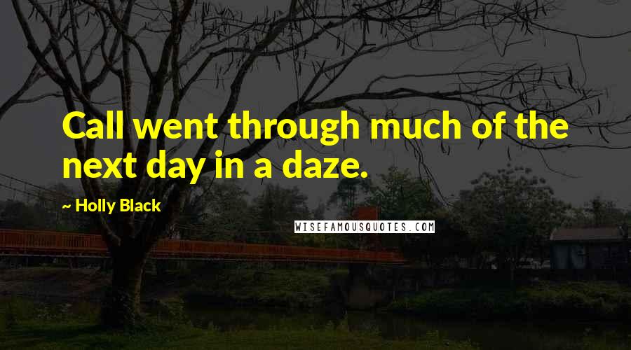 Holly Black Quotes: Call went through much of the next day in a daze.