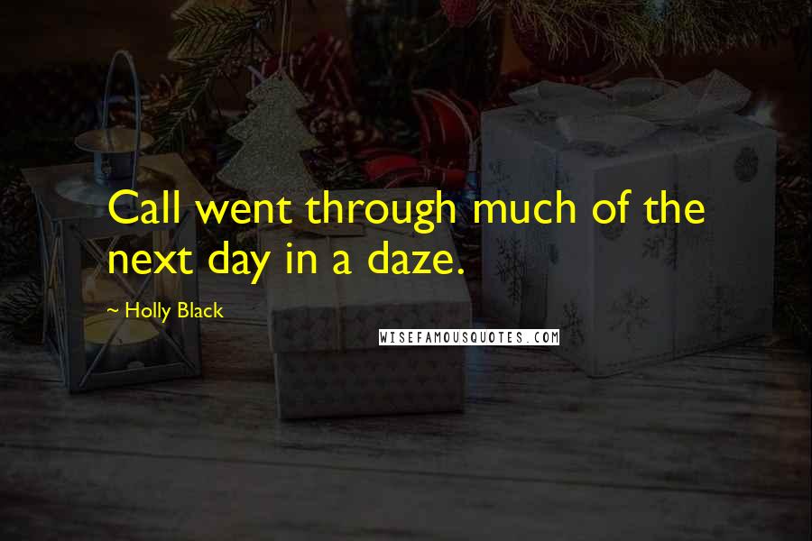 Holly Black Quotes: Call went through much of the next day in a daze.