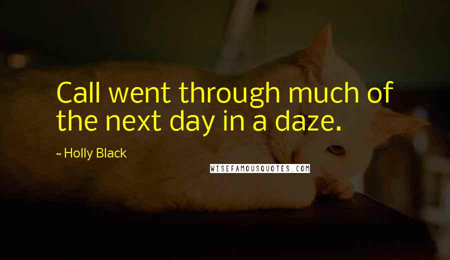 Holly Black Quotes: Call went through much of the next day in a daze.