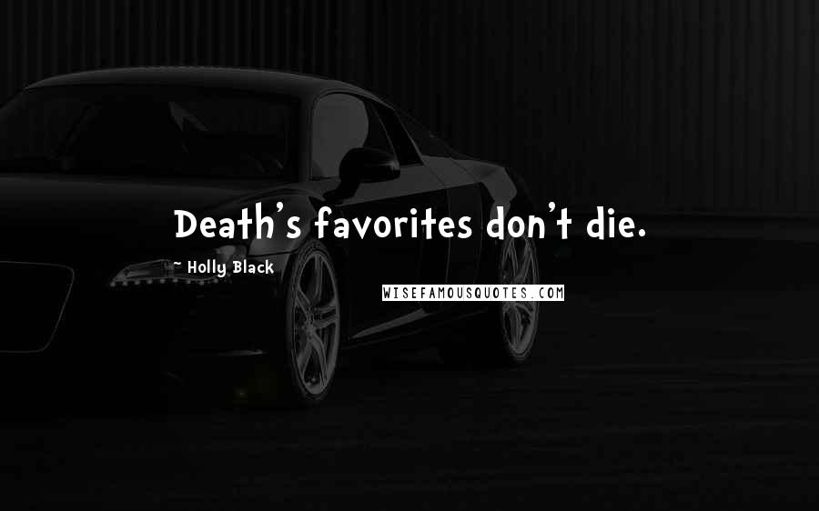 Holly Black Quotes: Death's favorites don't die.