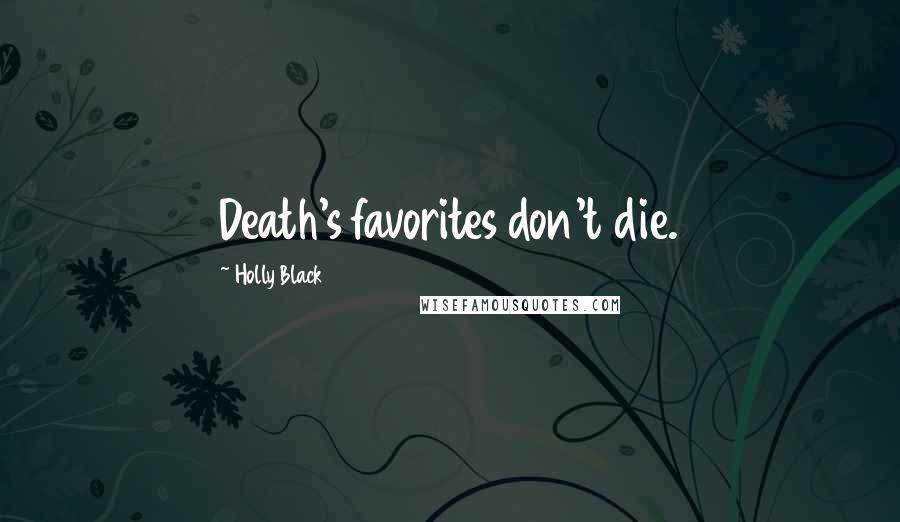 Holly Black Quotes: Death's favorites don't die.