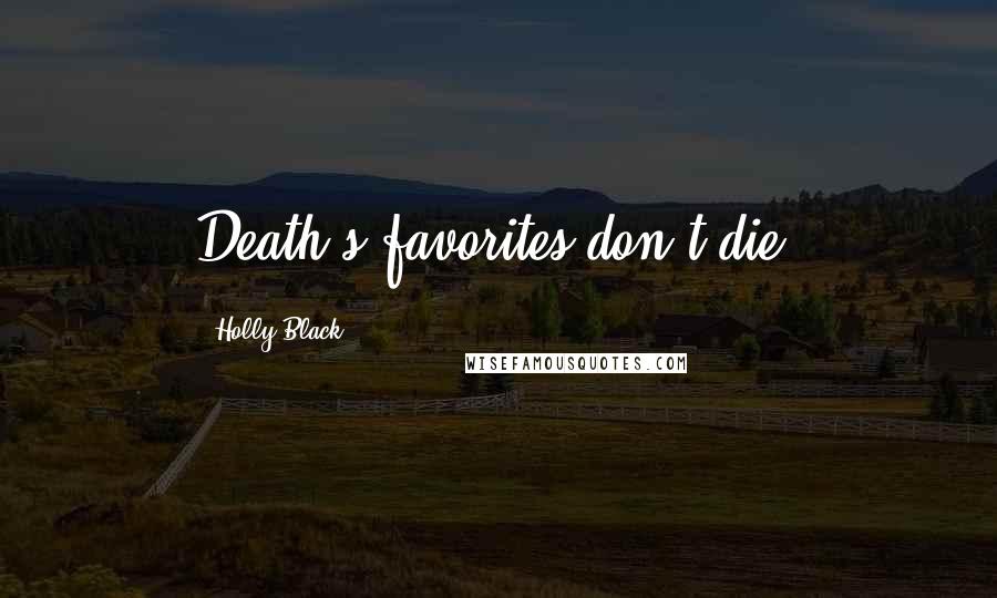 Holly Black Quotes: Death's favorites don't die.