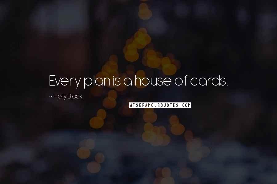 Holly Black Quotes: Every plan is a house of cards.