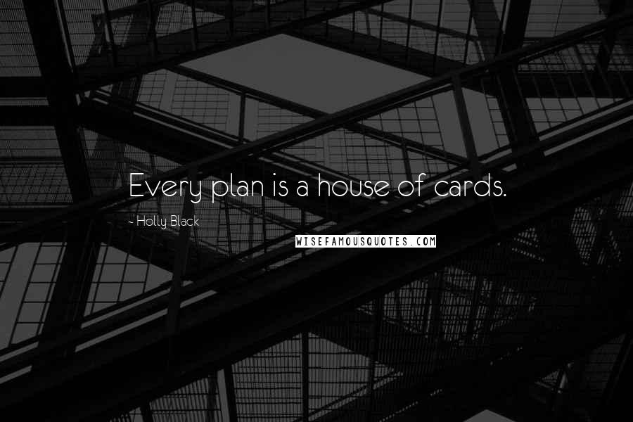 Holly Black Quotes: Every plan is a house of cards.