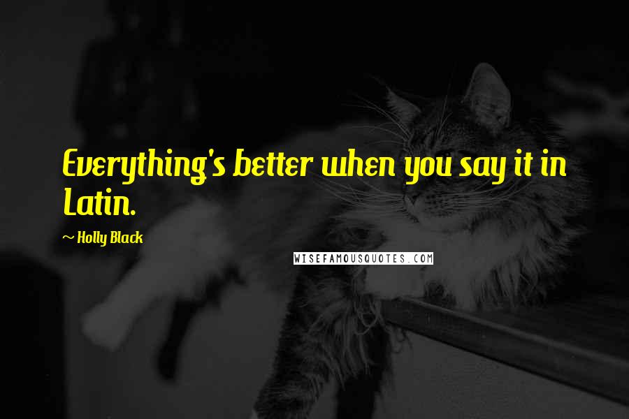 Holly Black Quotes: Everything's better when you say it in Latin.