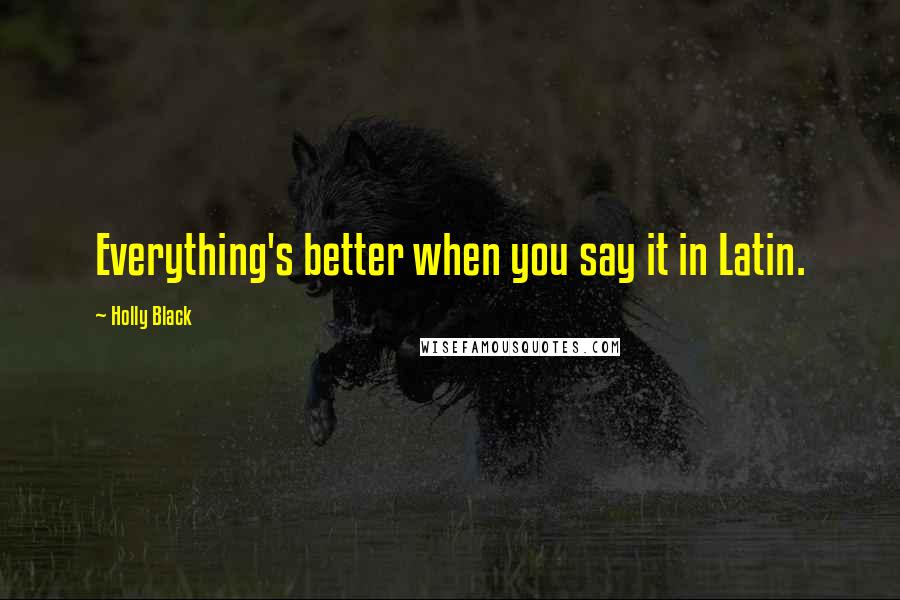 Holly Black Quotes: Everything's better when you say it in Latin.